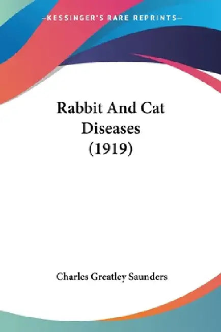 Rabbit And Cat Diseases (1919) by Charles Greatley Saunders
