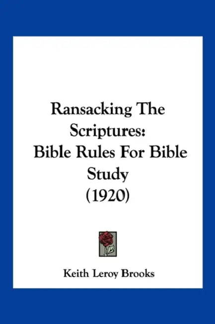 Ransacking The Scriptures: Bible Rules For Bible Study (1920) by Keith Leroy Brooks