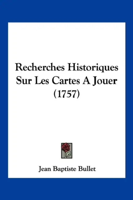 Recherches Historiques Sur Les Cartes A Jouer (1757) by Jean Baptiste Bullet
