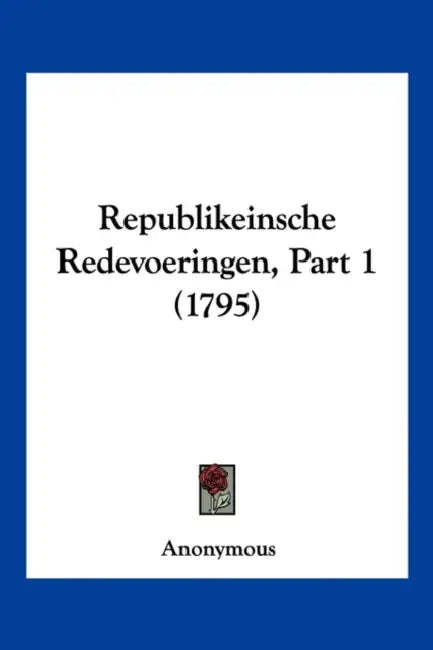 Republikeinsche Redevoeringen, Part 1 (1795) by Anonymous