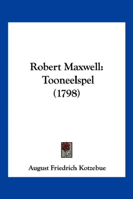Robert Maxwell: Tooneelspel (1798) by August Friedrich Kotzebue