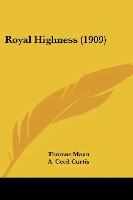 Royal Highness (1909) by Thomas Mann, A. Cecil Curtis