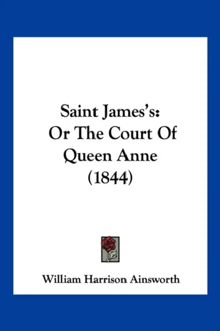 Saint James's: Or The Court Of Queen Anne (1844) by William Harrison Ainsworth