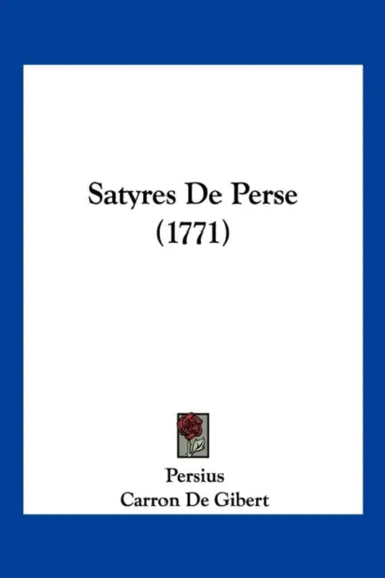 Satyres De Perse (1771) by Persius, Carron De Gibert