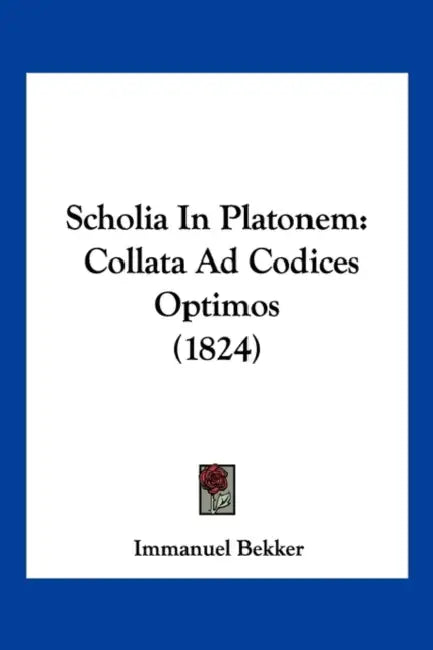Scholia In Platonem: Collata Ad Codices Optimos (1824) by Immanuel Bekker