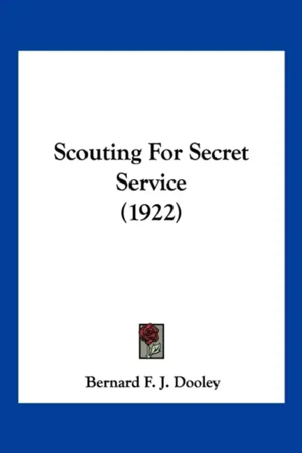 Scouting For Secret Service (1922) by Bernard F. J. Dooley