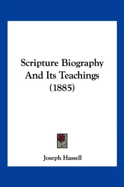 Scripture Biography And Its Teachings (1885) by Joseph Hassell
