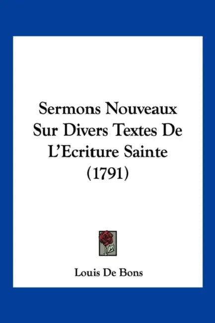 Sermons Nouveaux Sur Divers Textes De L'Ecriture Sainte (1791) by Louis De Bons