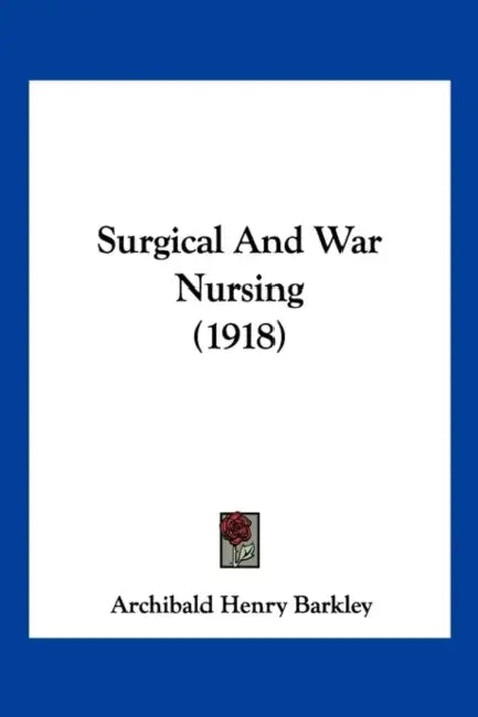 Surgical And War Nursing (1918) by Archibald Henry Barkley