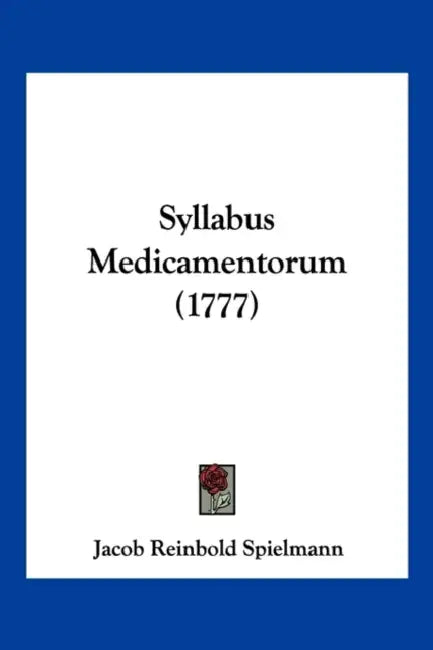 Syllabus Medicamentorum (1777) by Jacob Reinbold Spielmann