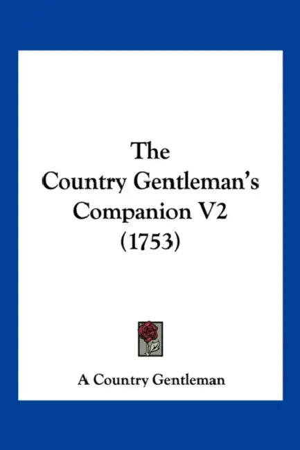 The Country Gentleman's Companion V2 (1753) by A. Country Gentleman