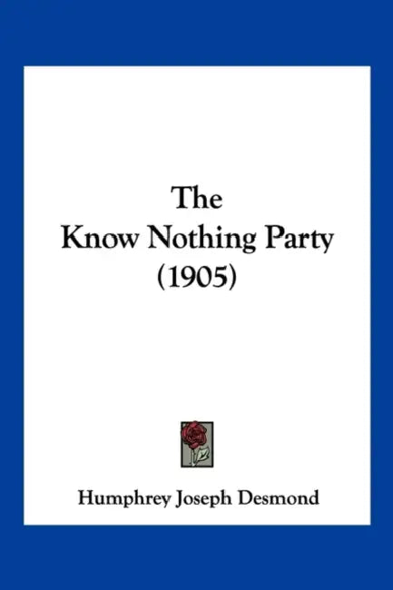 The Know Nothing Party (1905) by Humphrey Joseph Desmond