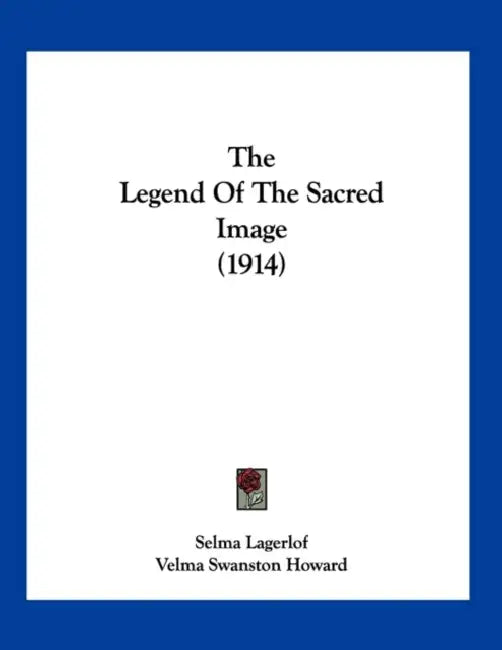 The Legend Of The Sacred Image (1914) by Selma Lagerlof, Velma Swanston Howard