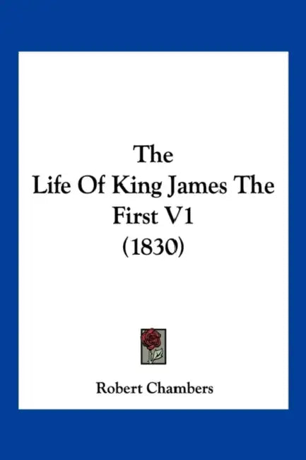 The Life Of King James The First V1 (1830) by Robert Chambers
