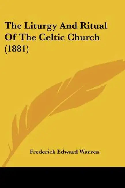 The Liturgy And Ritual Of The Celtic Church (1881) by Frederick Edward Warren