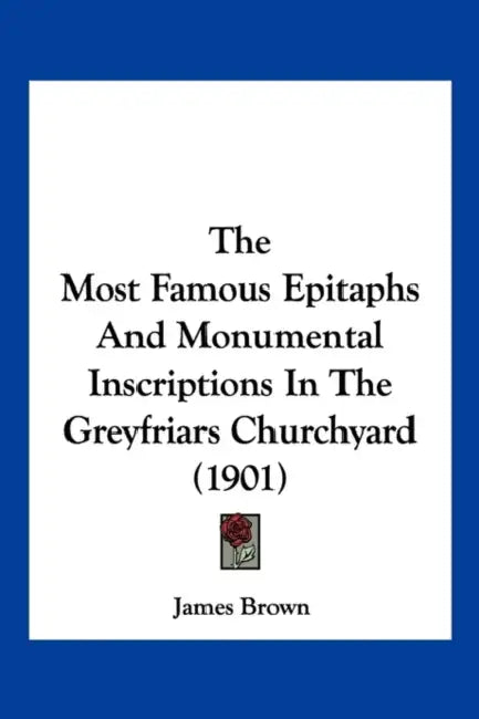 The Most Famous Epitaphs And Monumental Inscriptions In The Greyfriars ...