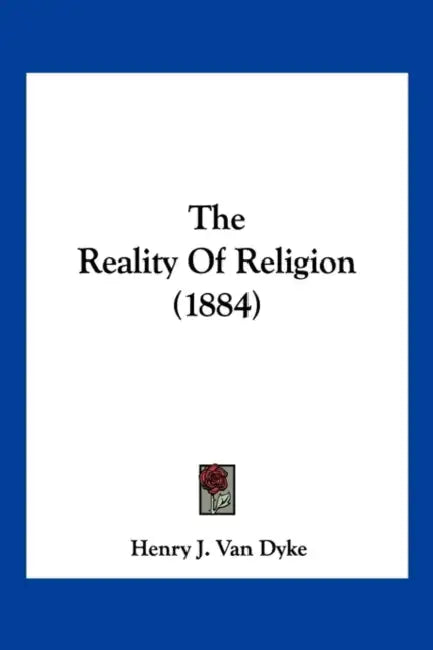 The Reality Of Religion (1884) by Henry J. Van Dyke