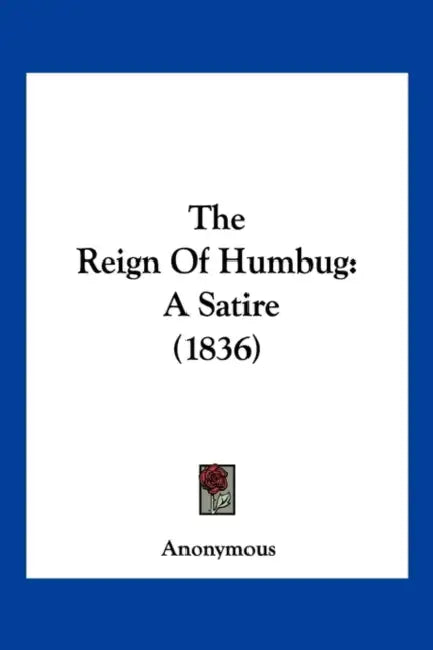 The Reign Of Humbug: A Satire (1836) by Anonymous