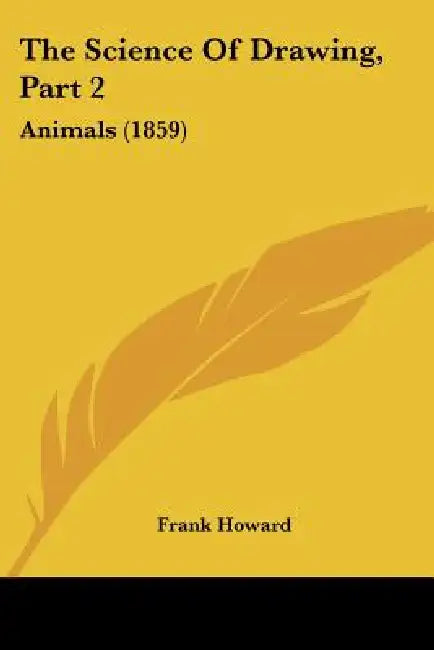 The Science Of Drawing, Part 2: Animals (1859) by Frank Howard