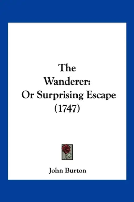 The Wanderer: Or Surprising Escape (1747) by John Burton