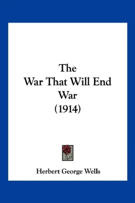 The War That Will End War (1914) by Herbert George Wells