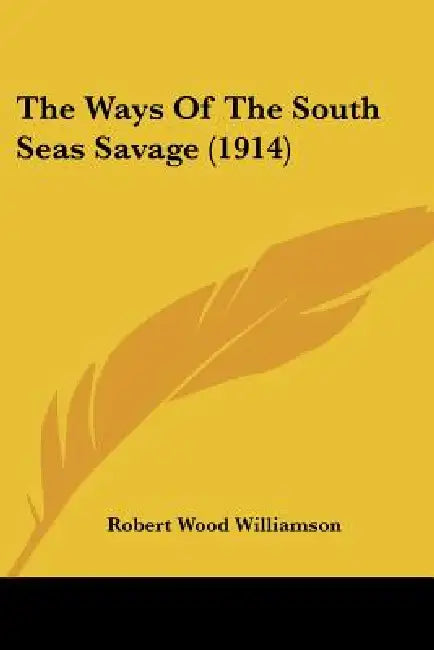 The Ways Of The South Seas Savage (1914) by Robert Wood Williamson