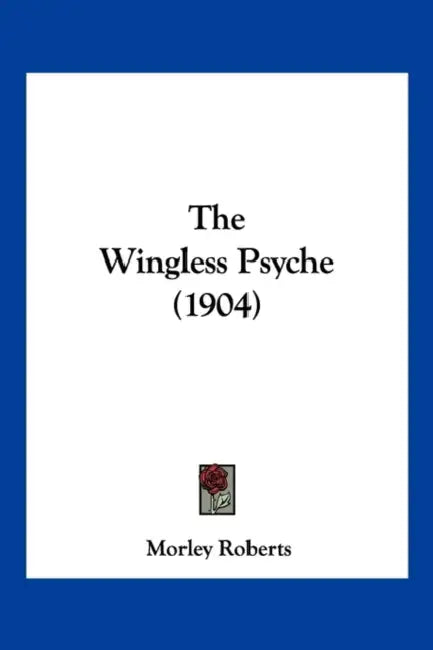 The Wingless Psyche (1904) by Morley Roberts