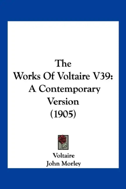 The Works Of Voltaire V39: A Contemporary Version (1905) by Voltaire, John Morley, Tobias George Smollett