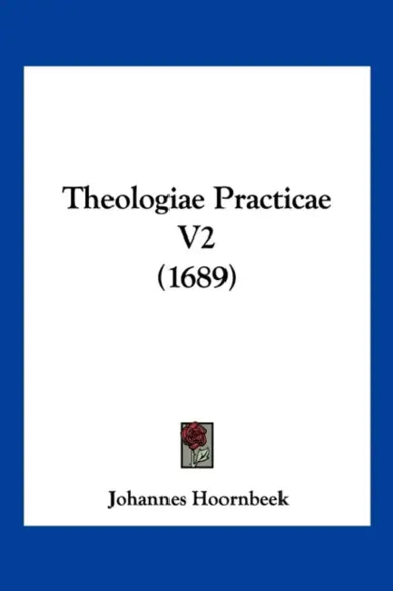 Theologiae Practicae V2 (1689) by Johannes Hoornbeek