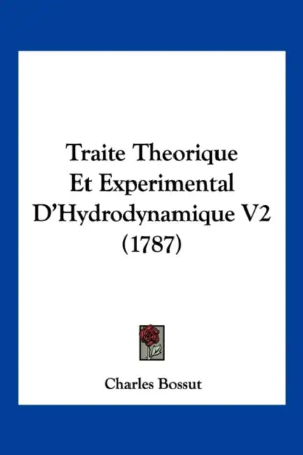 Traite Theorique Et Experimental D'Hydrodynamique V2 (1787) by Charles Bossut