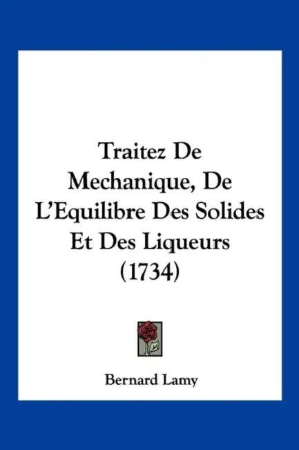 Traitez De Mechanique, De L'Equilibre Des Solides Et Des Liqueurs (1734) by Bernard Lamy
