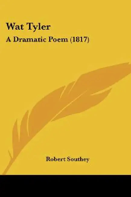 Wat Tyler: A Dramatic Poem (1817) by Robert Southey