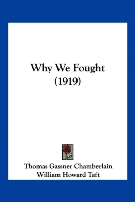 Why We Fought (1919) by Thomas Gassner Chamberlain, William Howard Taft