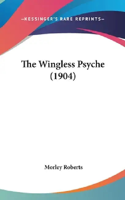 The Wingless Psyche (1904) by Morley Roberts