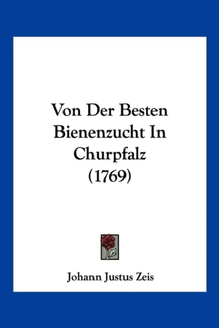 Von Der Besten Bienenzucht In Churpfalz (1769) by Johann Justus Zeis