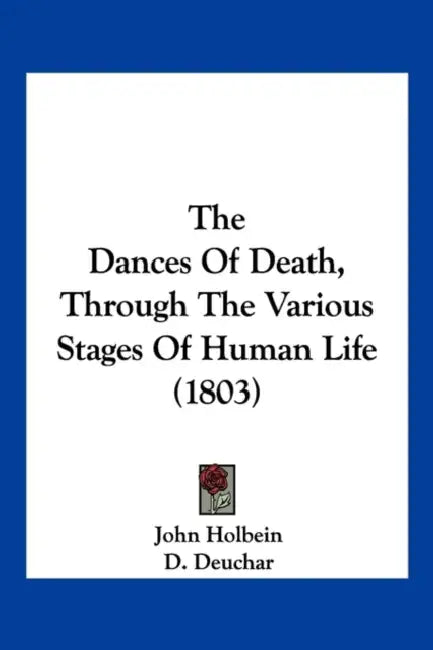 The Dances Of Death, Through The Various Stages Of Human Life (1803) by John Holbein, D. Deuchar