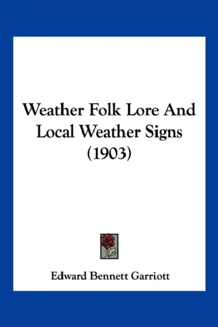 Weather Folk Lore And Local Weather Signs (1903) by Edward Bennett Garriott