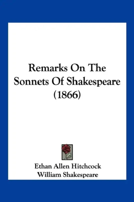 Remarks On The Sonnets Of Shakespeare (1866) by Ethan Allen Hitchcock, William Shakespeare