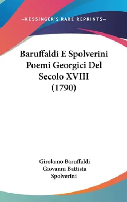 Baruffaldi E Spolverini Poemi Georgici Del Secolo XVIII (1790) by Girolamo Baruffaldi, Giovanni Battista Spolverini