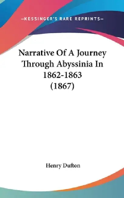 Narrative Of A Journey Through Abyssinia In 1862-1863 (1867) by Henry Dufton