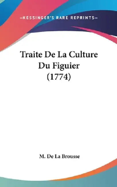 Traite De La Culture Du Figuier (1774) by M. De La Brousse