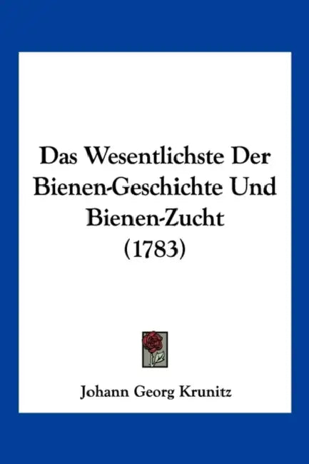 Das Wesentlichste Der Bienen-Geschichte Und Bienen-Zucht (1783) by Johann Georg Krunitz