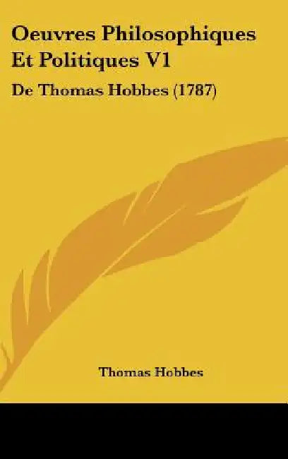 Oeuvres Philosophiques Et Politiques V1: De Thomas Hobbes (1787) by Thomas Hobbes