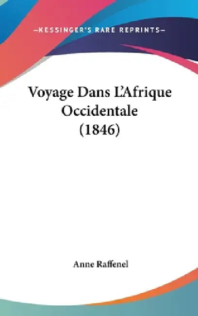 Voyage Dans L'Afrique Occidentale (1846) by Anne Raffenel