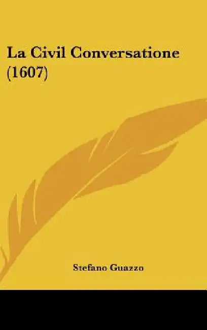 La Civil Conversatione (1607) by Stefano Guazzo