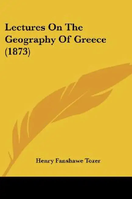 Lectures On The Geography Of Greece (1873) by Henry Fanshawe Tozer