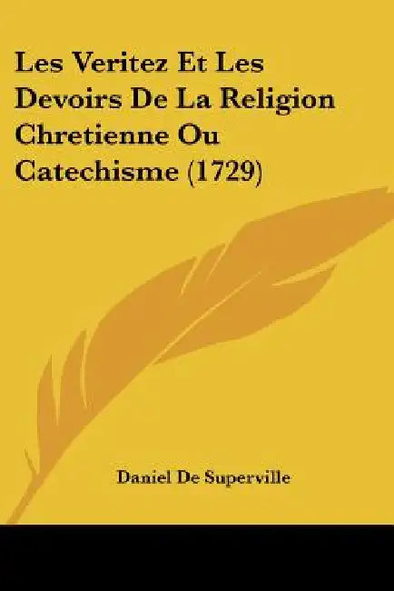 Les Veritez Et Les Devoirs De La Religion Chretienne Ou Catechisme (1729) by Daniel De Superville