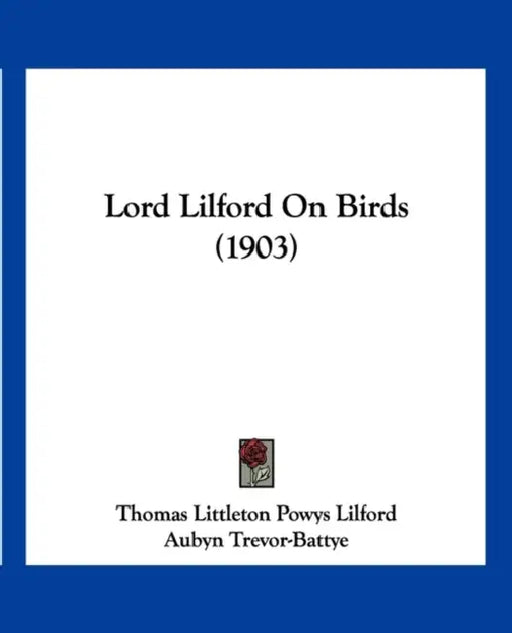 Lord Lilford On Birds (1903) by Thomas Littleton Powys Lilford, Aubyn Trevor-Battye, Archibald Thorburn