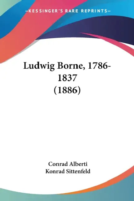 Ludwig Borne, 1786-1837 (1886) by Conrad Alberti, Konrad Sittenfeld