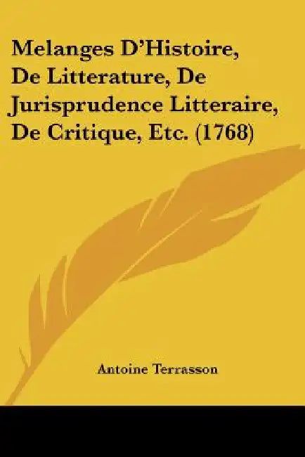 Melanges D'Histoire, De Litterature, De Jurisprudence Litteraire, De Critique, Etc. (1768) by Antoine Terrasson